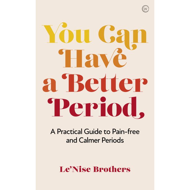 You Can Have a Better Period: A Practical Guide to Pain-free and Calmer Periods 