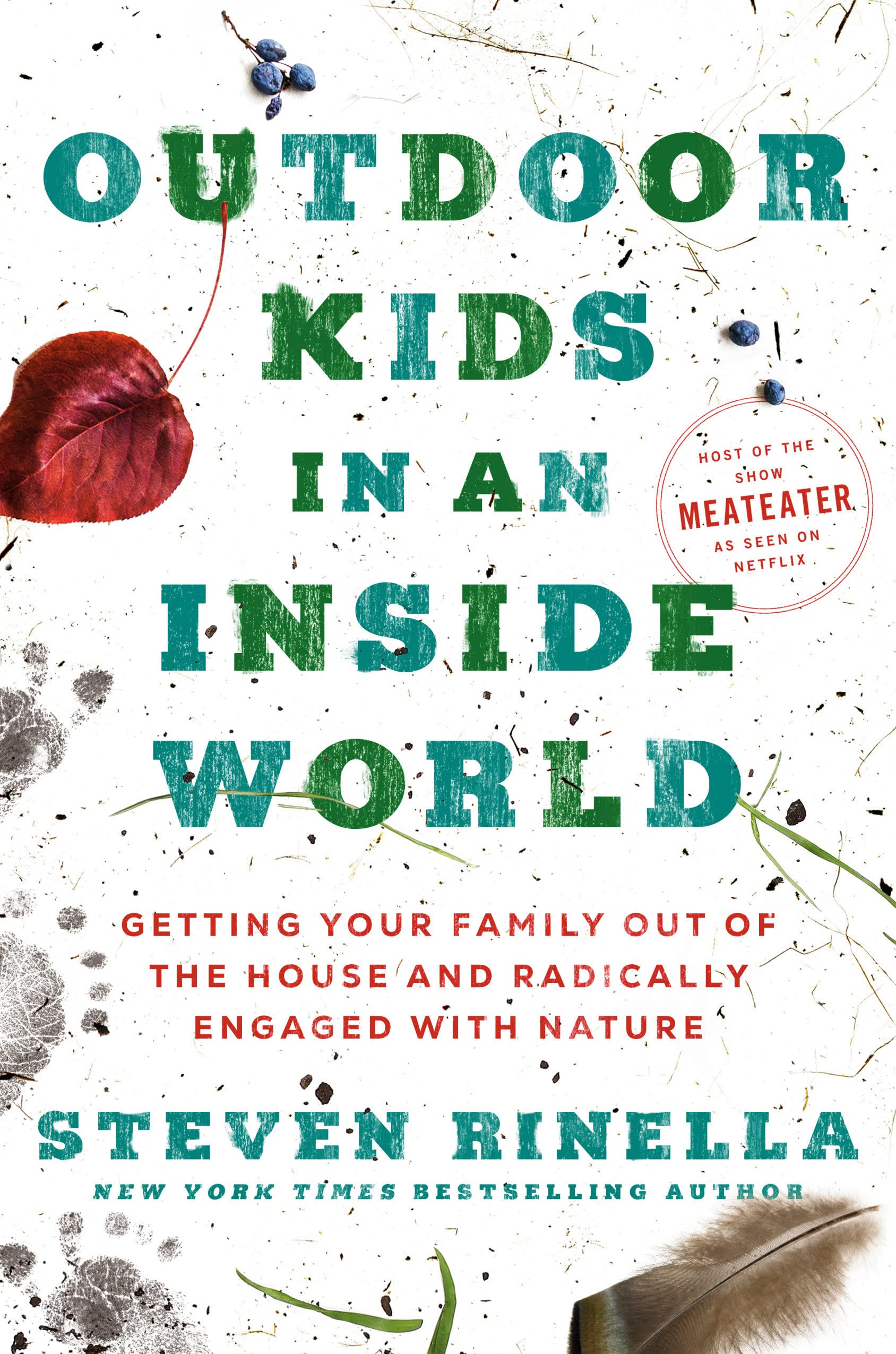 Outdoor Kids in an Inside World: Getting Your Family Out of the House and Radically Engaged with Nature 
