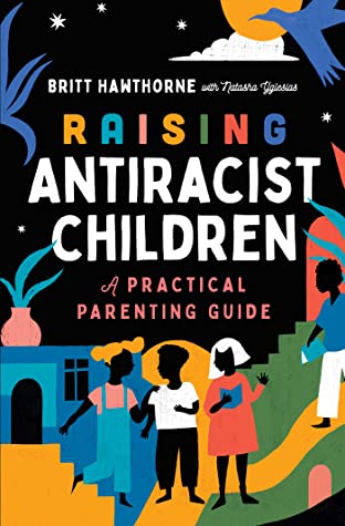 Raising Antiracist Children: A Practical Guide