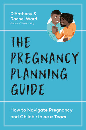 The Pregnancy Planning Guide: How to Navigate Pregnancy and Childbirth as a Team 