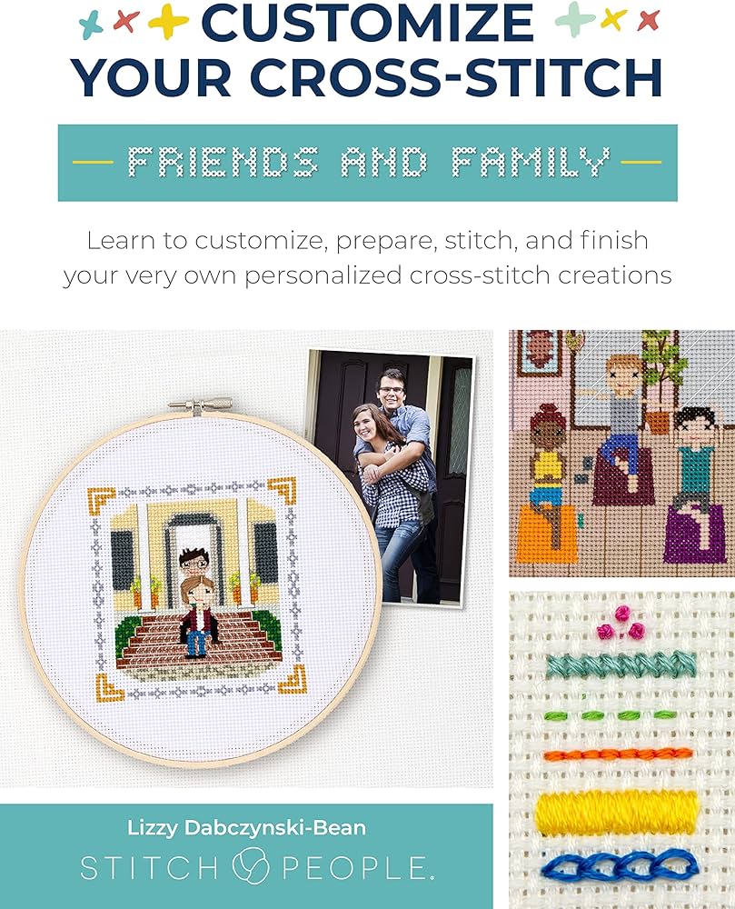 Customize Your Cross Stitch: Friends & Family : Learn to Design, Prepare, Stitch, and Frame Your Very Own Personal