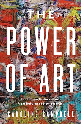 The Power of Art: A Human History of Art: From Babylon to New York City