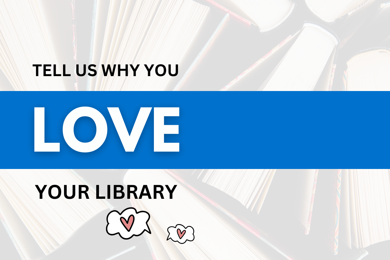 Tell us why you love your library